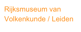 Rijksmuseum van Volkenkunde / Leiden

