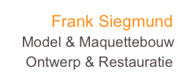          Frank Siegmund
   Model & Maquettebouw
    Ontwerp & Restauratie
